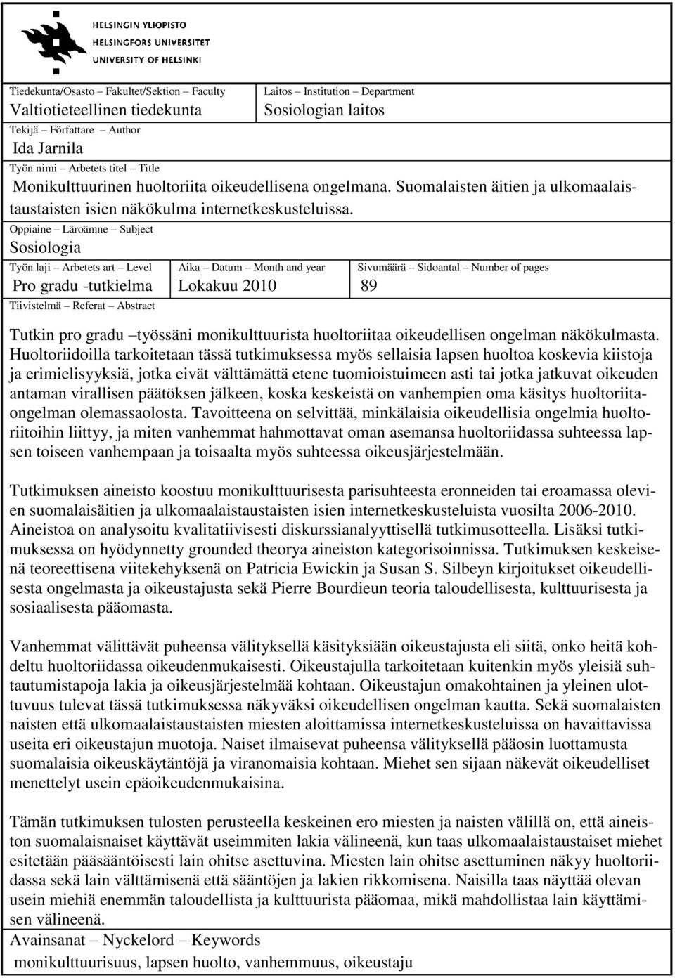 Oppiaine Läroämne Subject Sosiologia Työn laji Arbetets art Level Pro gradu -tutkielma Tiivistelmä Referat Abstract Aika Datum Month and year Lokakuu 2010 Sivumäärä Sidoantal Number of pages 89