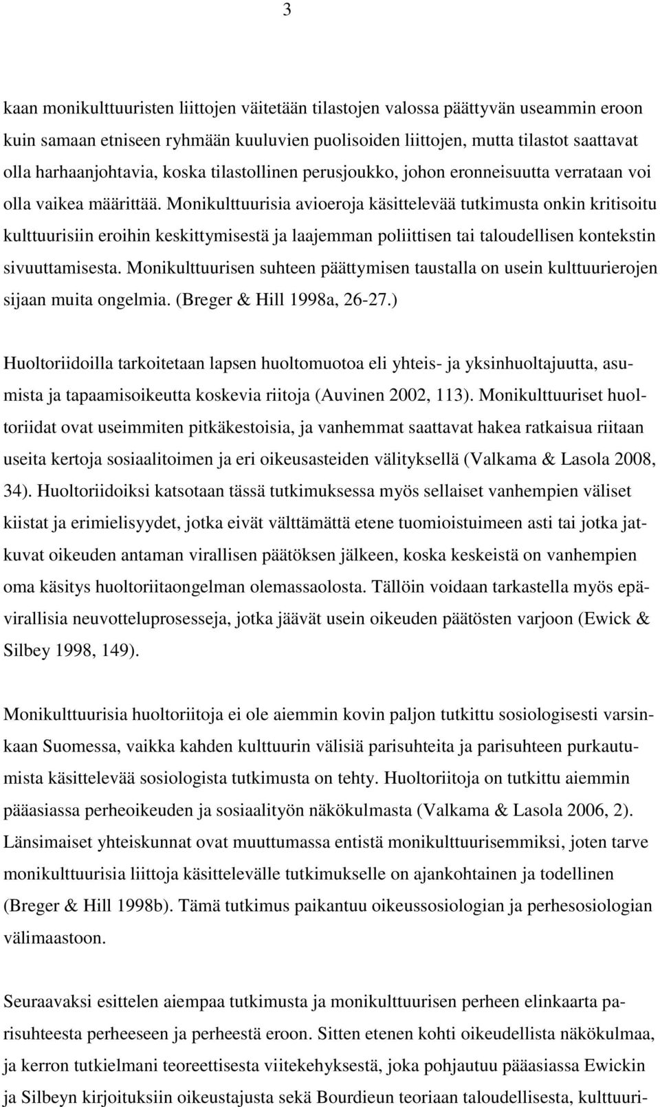 Monikulttuurisia avioeroja käsittelevää tutkimusta onkin kritisoitu kulttuurisiin eroihin keskittymisestä ja laajemman poliittisen tai taloudellisen kontekstin sivuuttamisesta.