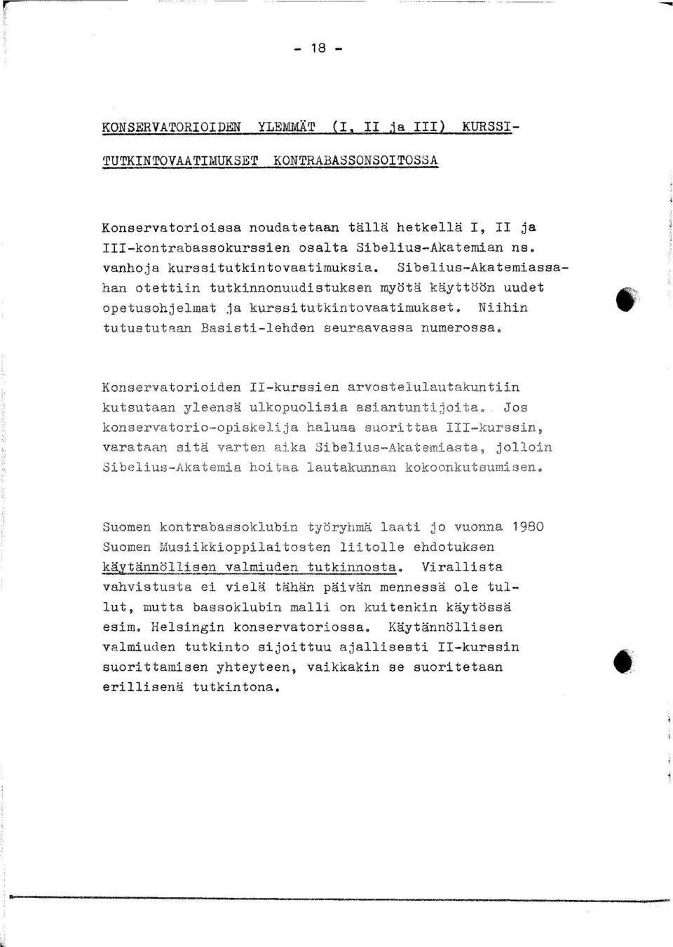 Niihin tutustutaan Basisti-lehden seuraavassa numerossa. Konservatorioiden II-kurssien arvostelulautakuntiin kutsutaan yleensä ulkopuolisia asiantuntijoita.