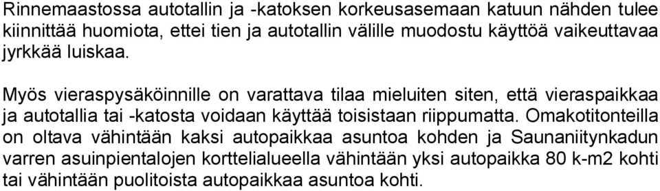 Myös vieraspysäköinnille on varattava tilaa mieluiten siten, että vieraspaikkaa ja autotallia tai -katosta voidaan käyttää toisistaan