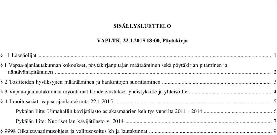 .. 2 2 Tositteiden hyväksyjien määrääminen ja hankintojen suorittaminen... 3 3 Vapaa-ajanlautakunnan myöntämät kohdeavustukset yhdistyksille ja yhteisöille.