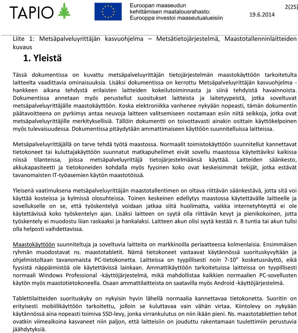 Dkumentissa annetaan myös perustellut susitukset laitteista ja laitetyypeistä, jtka sveltuvat metsäpalveluyrittäjälle maastkäyttöön.