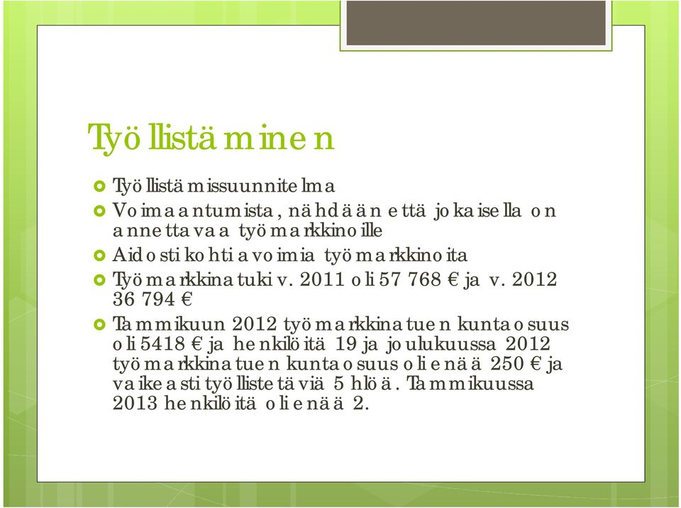 2012 36 794 Tammikuun 2012 työmarkkinatuen kuntaosuus oli 5418 ja henkilöitä 19 ja joulukuussa 2012