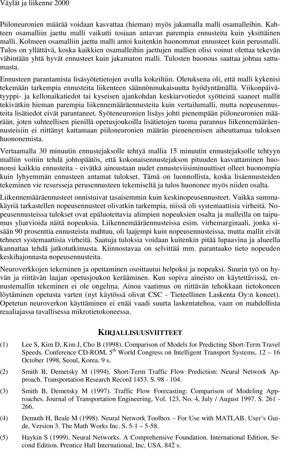 Tulos on yllättävä, koska kaikkien osamalleihin jaettujen mallien olisi voinut olettaa tekevän vähintään yhtä hyvät ennusteet kuin jakamaton malli. Tulosten huonous saattaa johtua sattumasta.