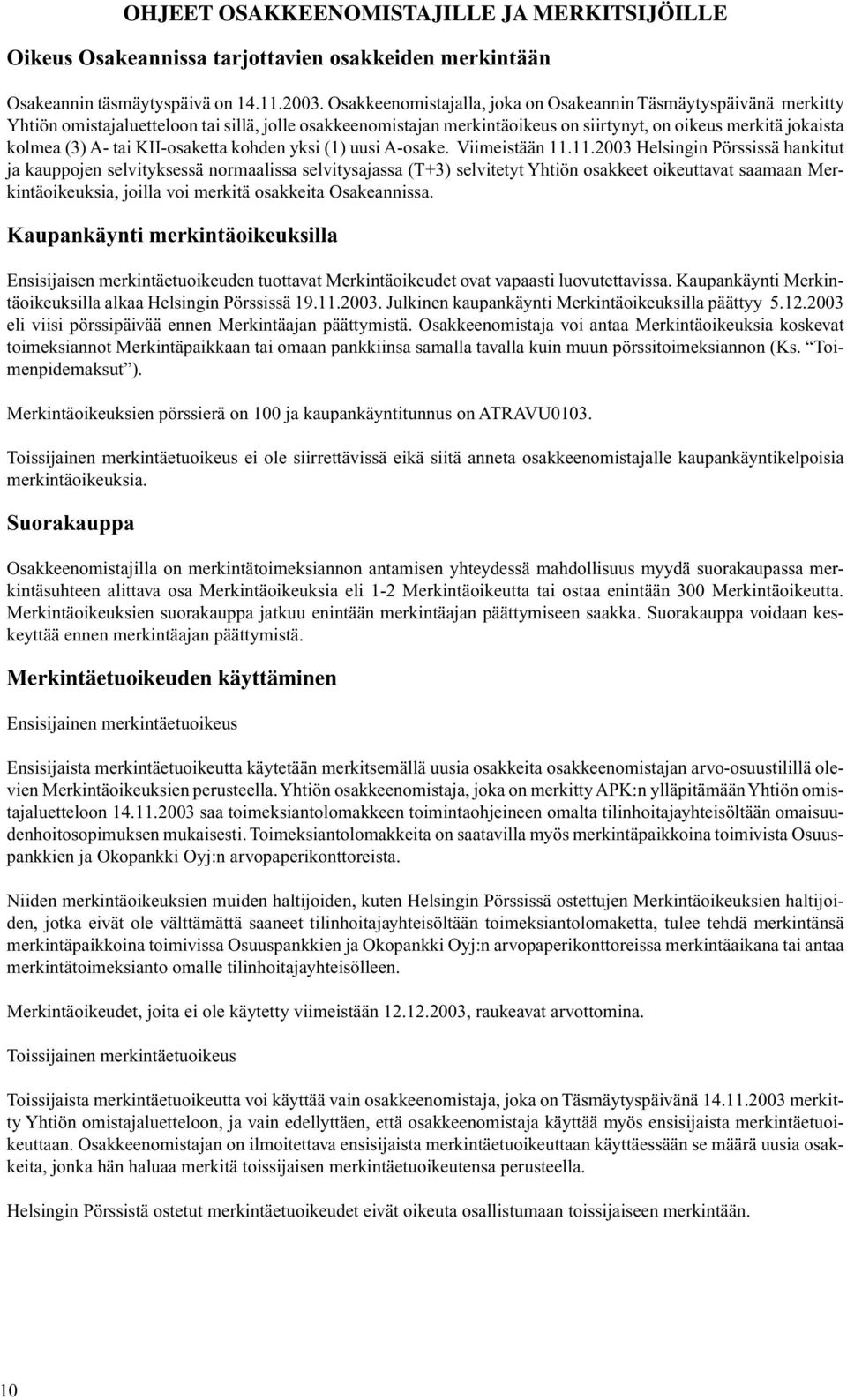 tai KII-osaketta kohden yksi (1) uusi A-osake. Viimeistään 11.