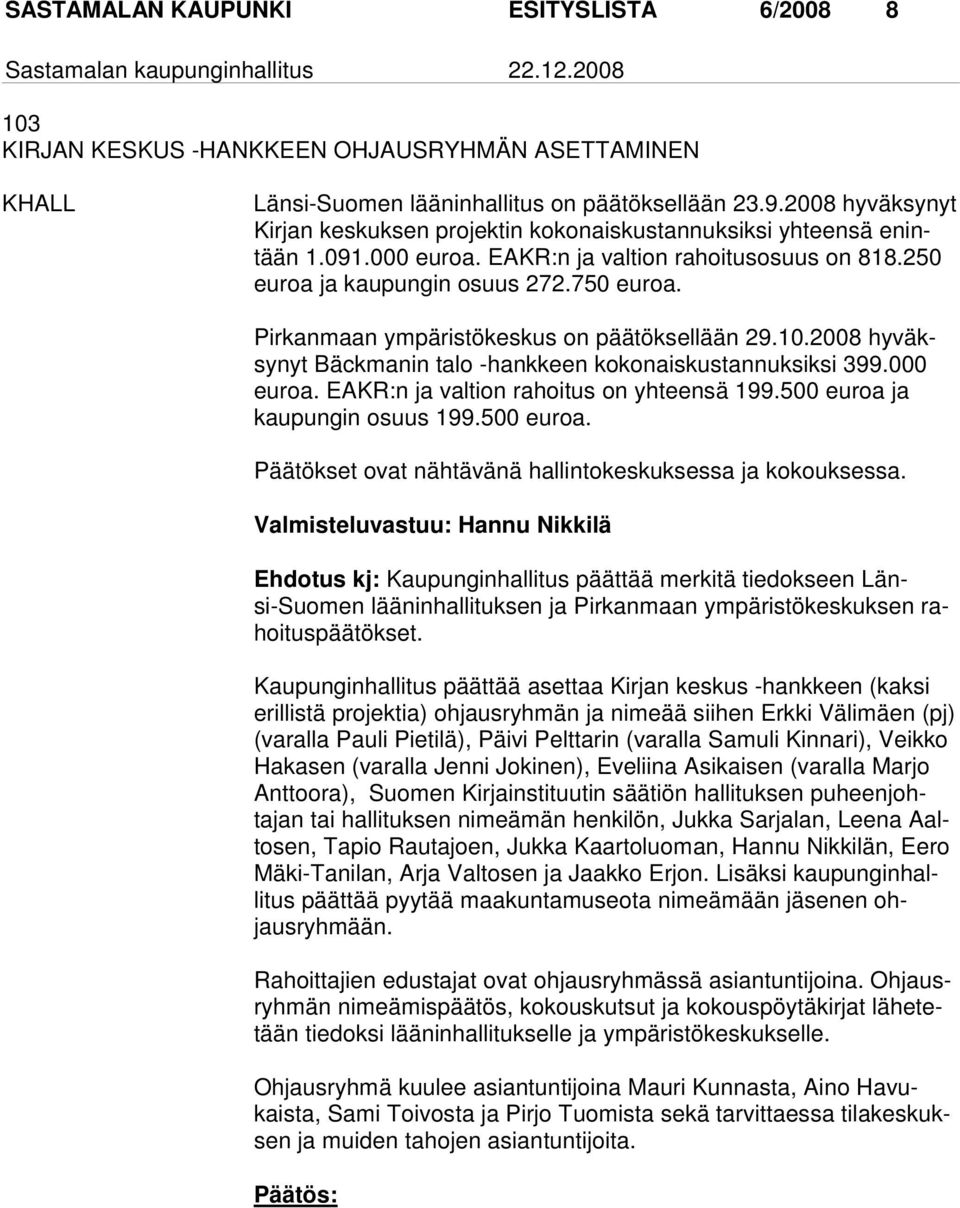 Pirkanmaan ympäristökeskus on päätöksellään 29.10.2008 hyväksynyt Bäckmanin talo -hankkeen kokonaiskustannuksiksi 399.000 euroa. EAKR:n ja valtion rahoitus on yhteensä 199.