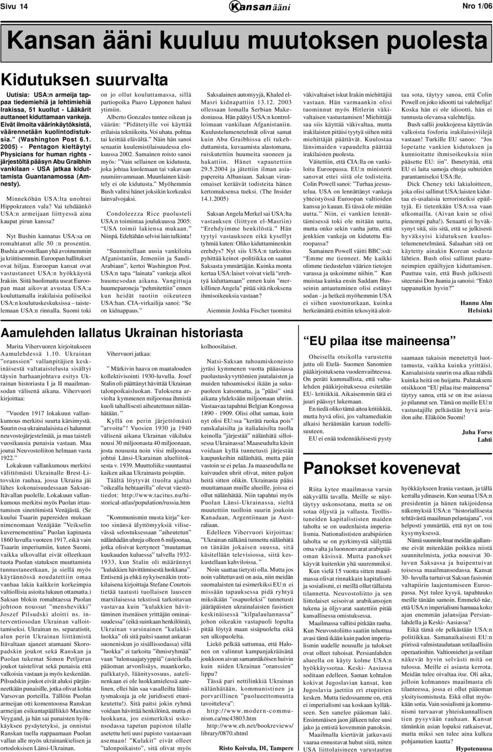 2005) - Pentagon kieltäytyi Physicians for human rights - järjestöltä pääsyn Abu Graibhin vankilaan - USA jatkaa kiduttamista Guantanamossa (Amnesty). Minneköhän USA:lta unohtui Hippokrateen vala?