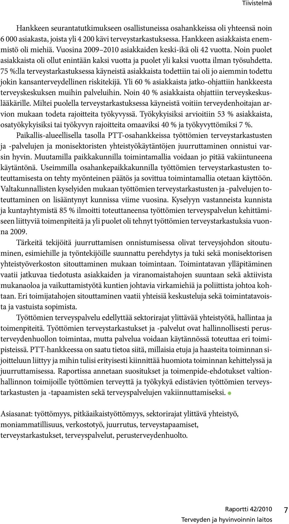 75 %:lla terveystarkastuksessa käyneistä asiakkaista todettiin tai oli jo aiemmin todettu jokin kansanterveydellinen riskitekijä.