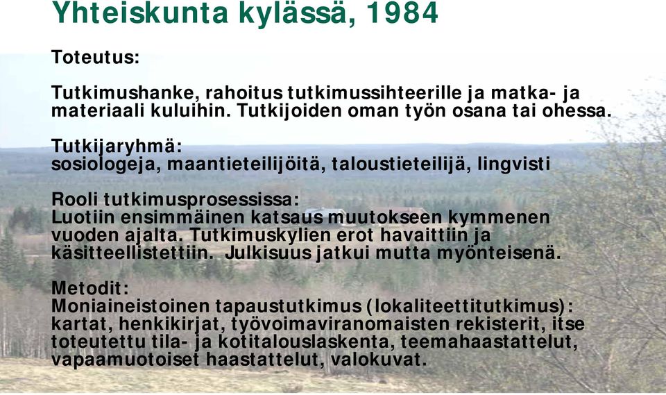 ajalta. Tutkimuskylien erot havaittiin ja käsitteellistettiin. Julkisuus jatkui mutta myönteisenä.