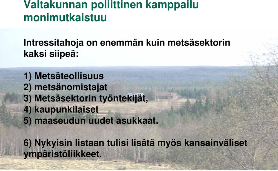 metsänomistajat 3) Metsäsektorin työntekijät, 4) kaupunkilaiset 5)