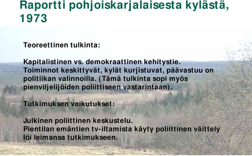 Toiminnot keskittyvät, kylät kurjistuvat, päävastuu on politiikan valinnoilla.