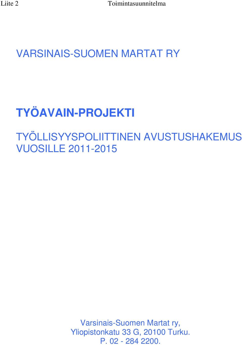 AVUSTUSHAKEMUS VUOSILLE 2011-2015 Varsinais-Suomen