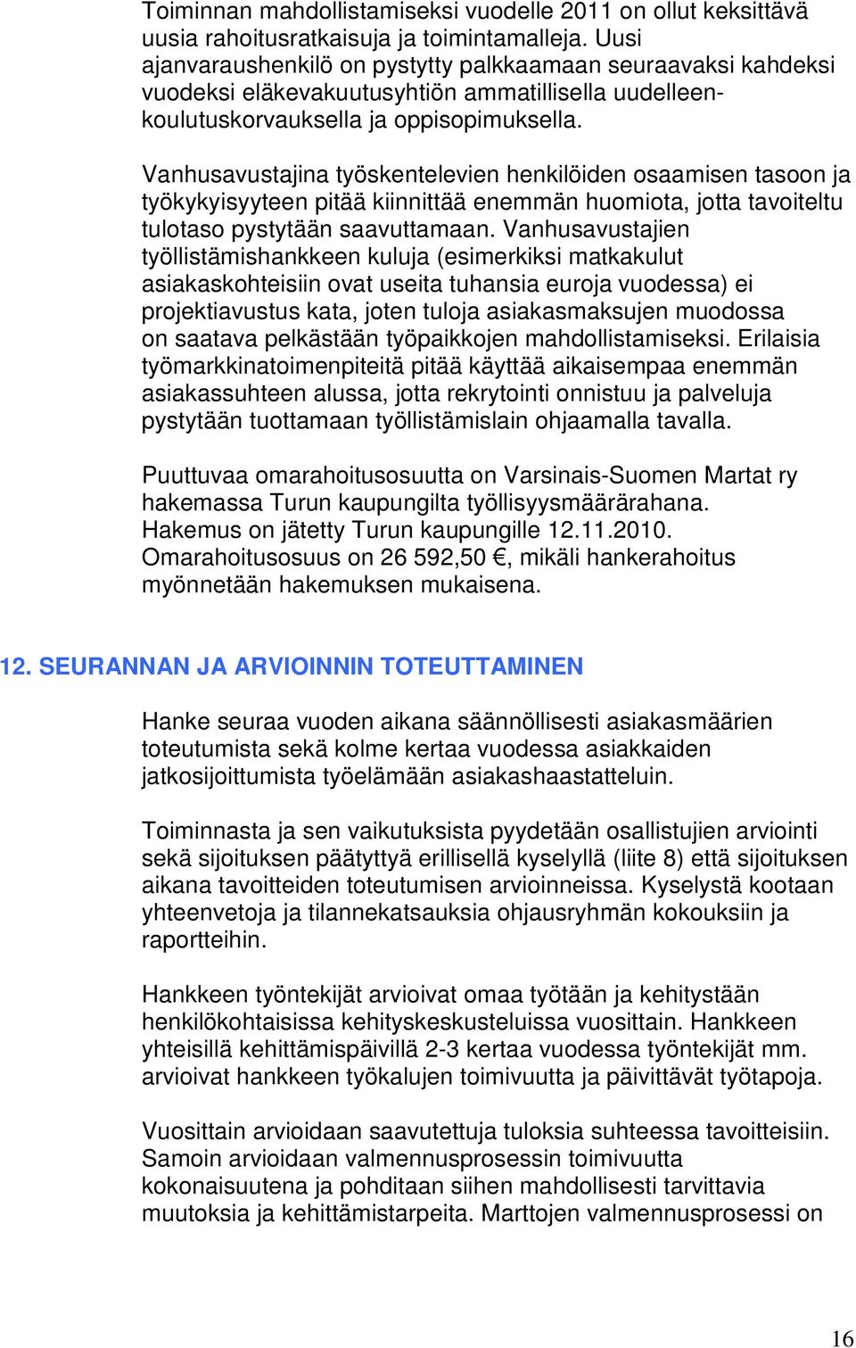 Vanhusavustajina työskentelevien henkilöiden osaamisen tasoon ja työkykyisyyteen pitää kiinnittää enemmän huomiota, jotta tavoiteltu tulotaso pystytään saavuttamaan.