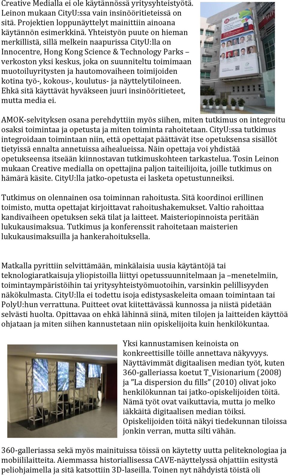 ja hautomovaiheen toimijoiden kotina työ-, kokous-, koulutus- ja näyttelytiloineen. Ehkä sitä käyttävät hyväkseen juuri insinööritieteet, mutta media ei.