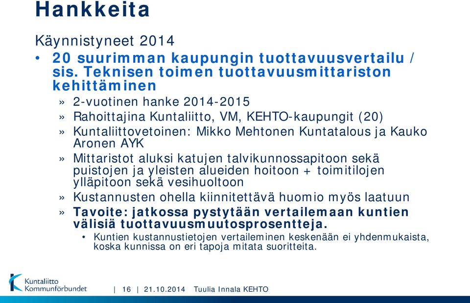 Kuntatalous ja Kauko Aronen AYK» Mittaristot aluksi katujen talvikunnossapitoon sekä puistojen ja yleisten alueiden hoitoon + toimitilojen ylläpitoon sekä vesihuoltoon»