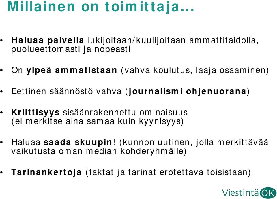 (vahva koulutus, laaja osaaminen) Eettinen säännöstö vahva (journalismi ohjenuorana) Kriittisyys
