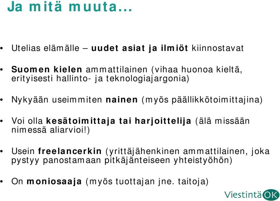 erityisesti hallinto- ja teknologiajargonia) Nykyään useimmiten nainen (myös päällikkötoimittajina) Voi olla