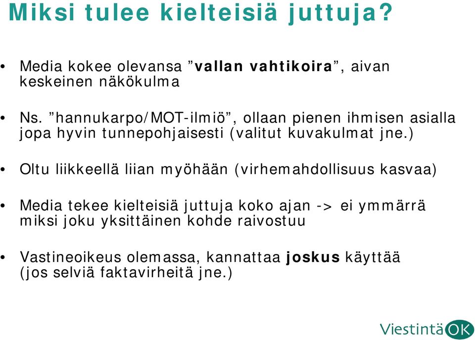 ) Oltu liikkeellä liian myöhään (virhemahdollisuus kasvaa) Media tekee kielteisiä juttuja koko ajan -> ei