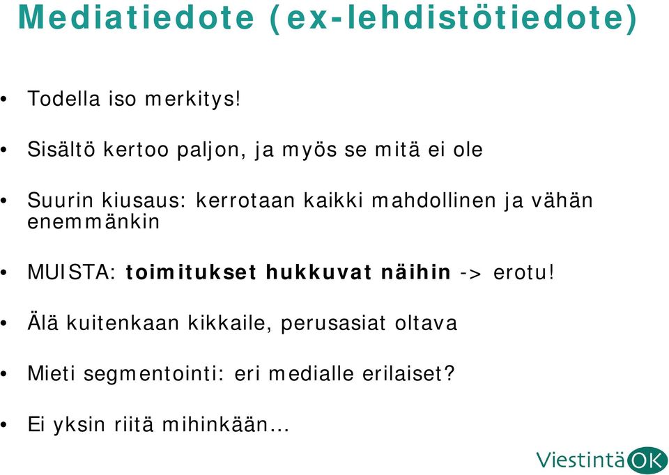 mahdollinen ja vähän enemmänkin MUISTA: toimitukset hukkuvat näihin -> erotu!