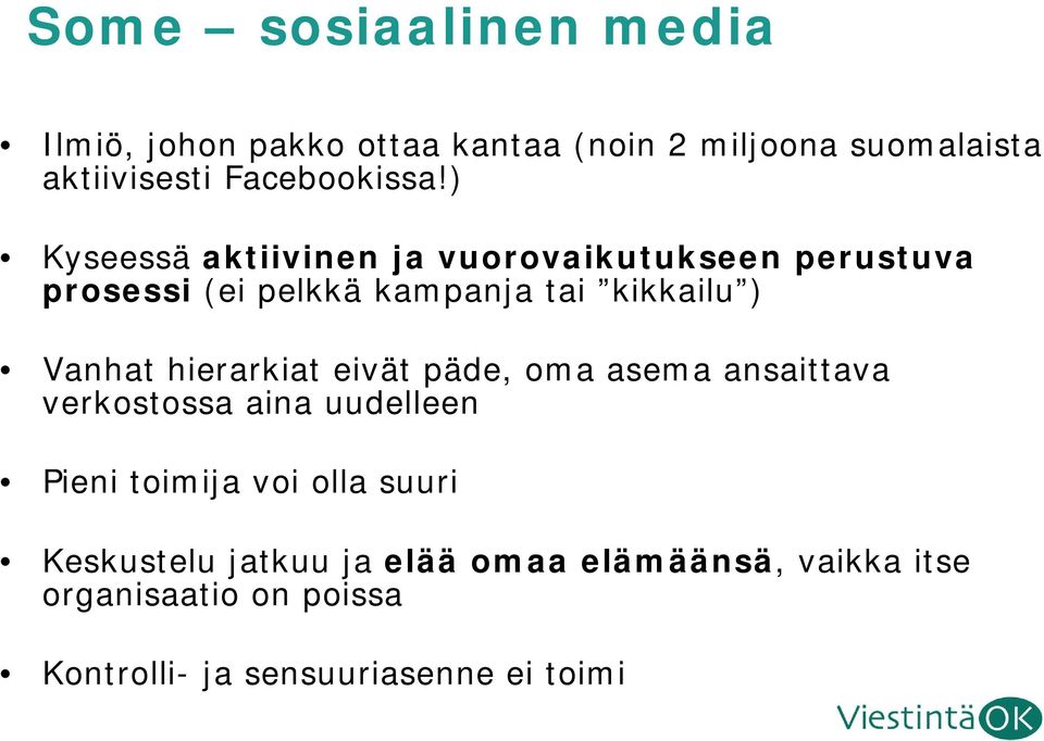 ) Kyseessä aktiivinen ja vuorovaikutukseen perustuva prosessi (ei pelkkä kampanja tai kikkailu ) Vanhat
