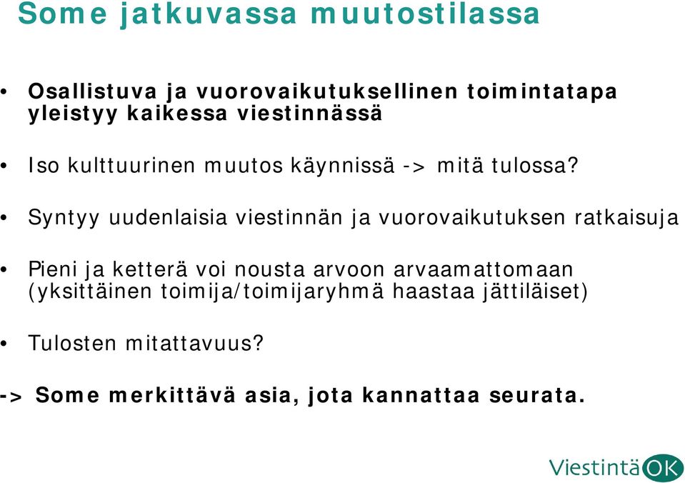 Syntyy uudenlaisia viestinnän ja vuorovaikutuksen ratkaisuja Pieni ja ketterä voi nousta arvoon