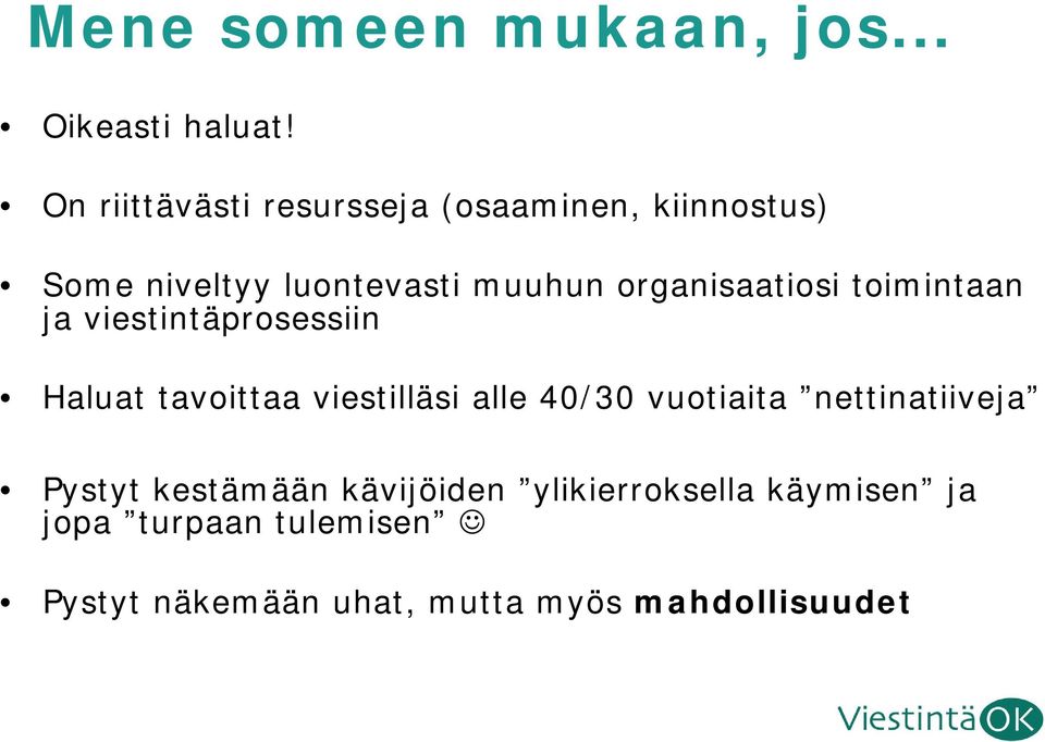 organisaatiosi toimintaan ja viestintäprosessiin Haluat tavoittaa viestilläsi alle 40/30
