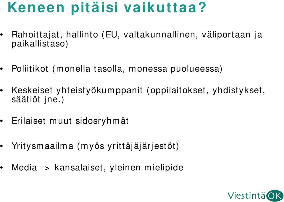 Poliitikot (monella tasolla, monessa puolueessa) Keskeiset yhteistyökumppanit