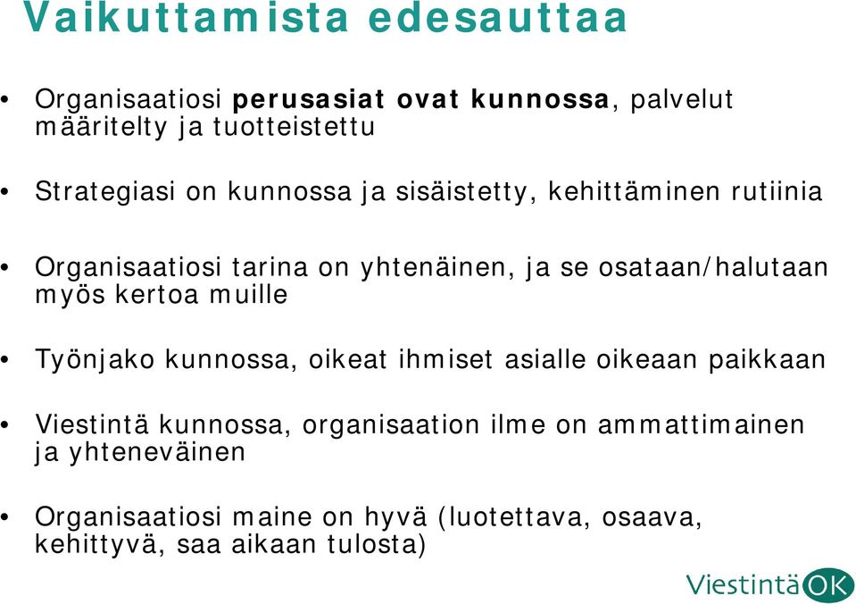 osataan/halutaan myös kertoa muille Työnjako kunnossa, oikeat ihmiset asialle oikeaan paikkaan Viestintä