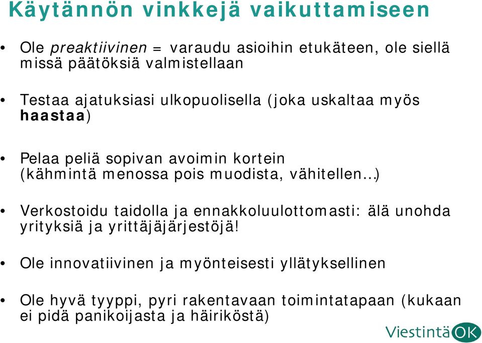 muodista, vähitellen ) Verkostoidu taidolla ja ennakkoluulottomasti: älä unohda yrityksiä ja yrittäjäjärjestöjä!