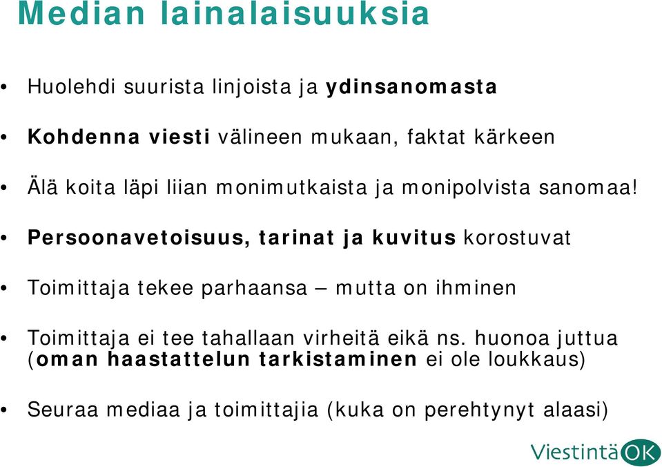 Persoonavetoisuus, tarinat ja kuvitus korostuvat Toimittaja tekee parhaansa mutta on ihminen Toimittaja ei tee