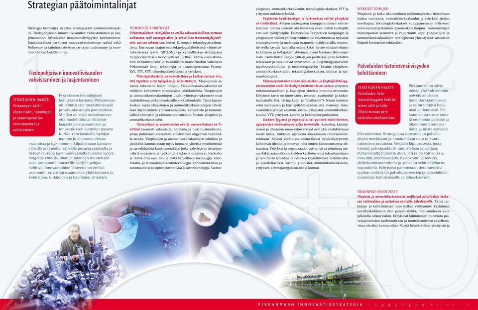 Tiedepohjaisen innovatiivisuuden vahvistaminen ja laajentaminen Pysyäkseen teknologisen STRATEGINEN HAASTE: kehityksen kärjessä Pirkanmaan Pirkanmaan kärkialojen tiede-, teknologiaon tehtävä yhä