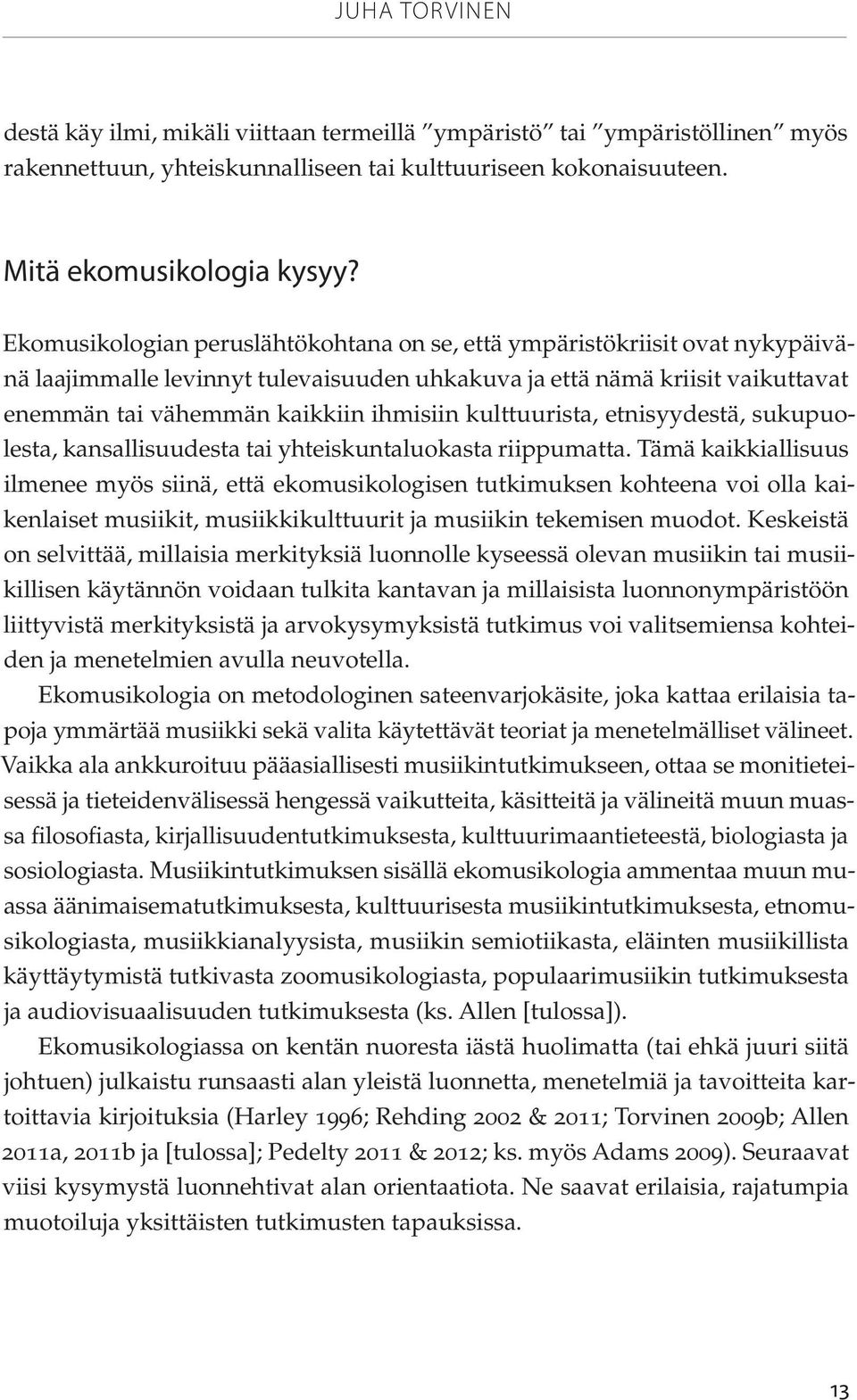 kulttuurista, etnisyydestä, sukupuolesta, kansallisuudesta tai yhteiskuntaluokasta riippumatta.