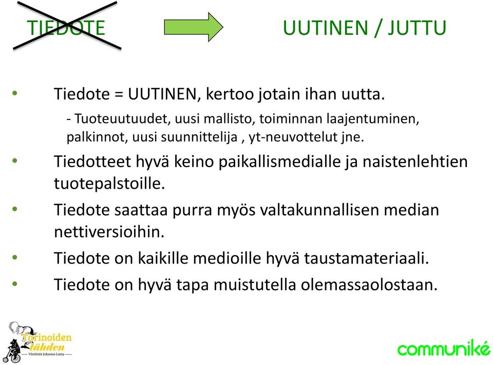 jne. Tiedotteet hyvä keino paikallismedialle ja naistenlehtien tuotepalstoille.