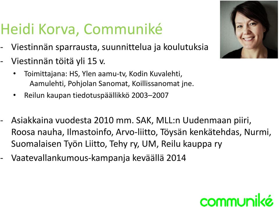 Reilun kaupan tiedotuspäällikkö 2003 2007 - Asiakkaina vuodesta 2010 mm.