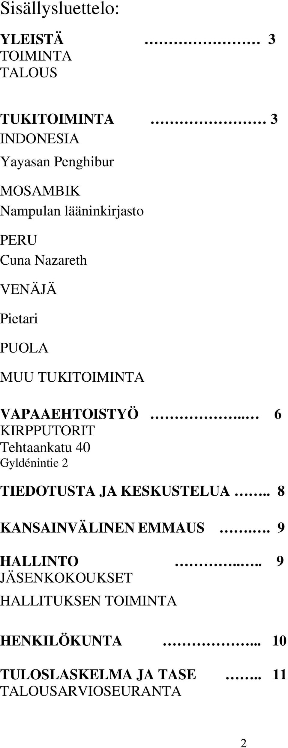 . 6 KIRPPUTORIT Tehtaankatu 40 Gyldénintie 2 TIEDOTUSTA JA KESKUSTELUA.. 8 KANSAINVÄLINEN EMMAUS.