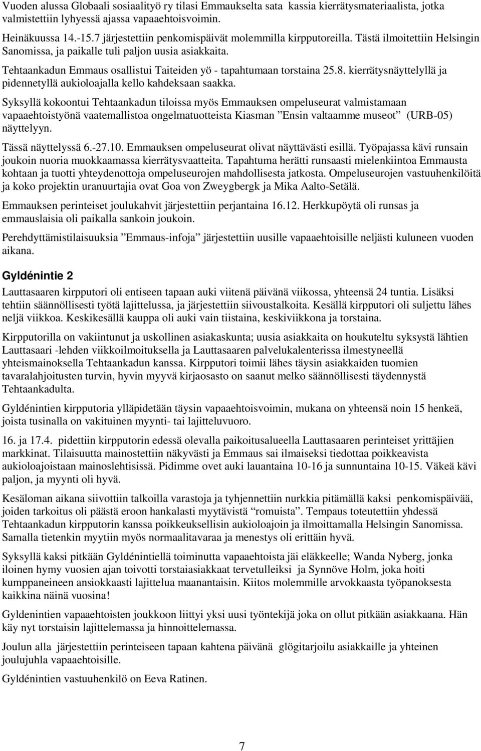 Tehtaankadun Emmaus osallistui Taiteiden yö - tapahtumaan torstaina 25.8. kierrätysnäyttelyllä ja pidennetyllä aukioloajalla kello kahdeksaan saakka.