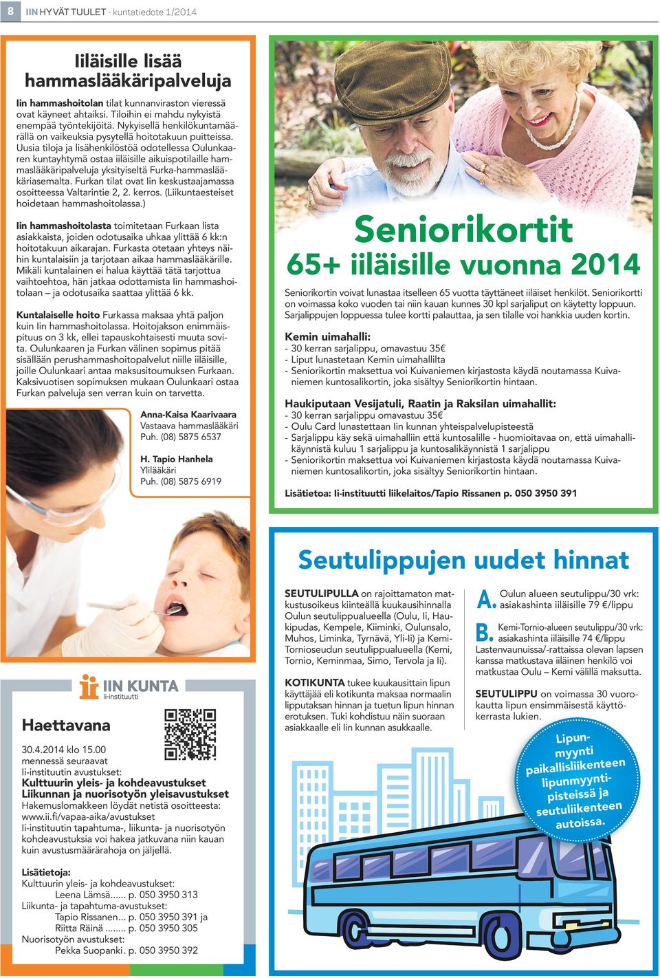 Uusia tiloja ja lisähenkilöstöä odotellessa Oulunkaaren kuntayhtymä ostaa iiläisille aikuispotilaille hammaslääkäripalveluja yksityiseltä Furka-hammaslääkäriasemalta.