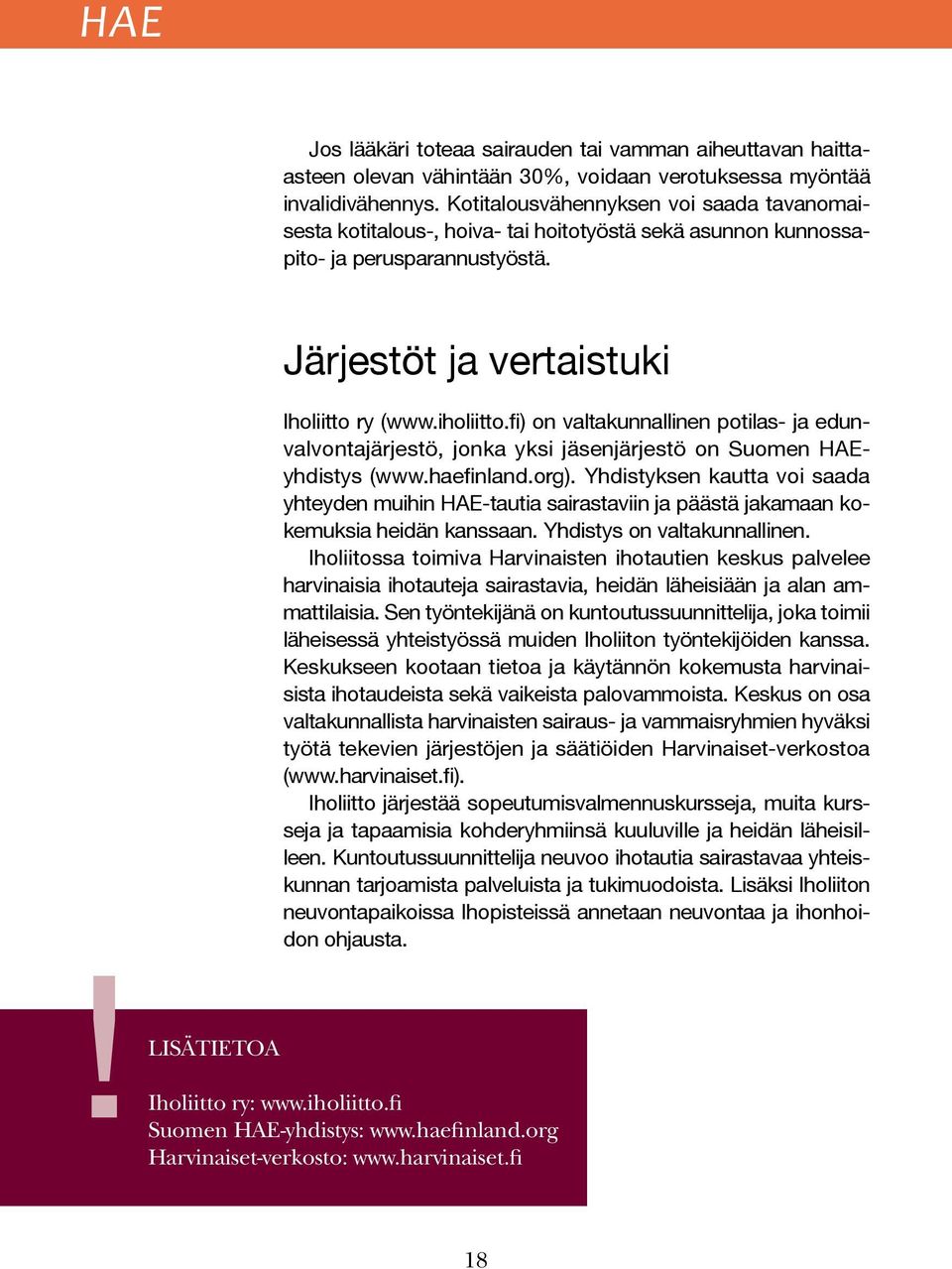 fi) on valtakunnallinen potilas- ja edunvalvontajärjestö, jonka yksi jäsenjärjestö on Suomen HAEyhdistys (www.haefinland.org).