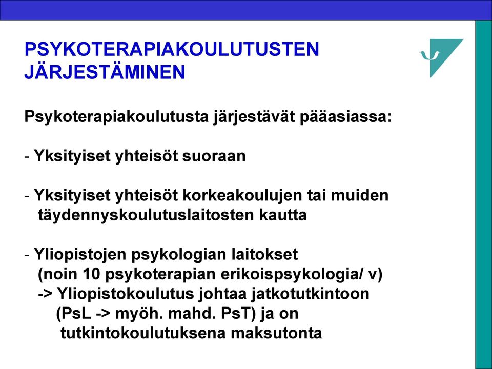 täydennyskoulutuslaitosten kautta - Yliopistojen psykologian laitokset (noin 10 psykoterapian