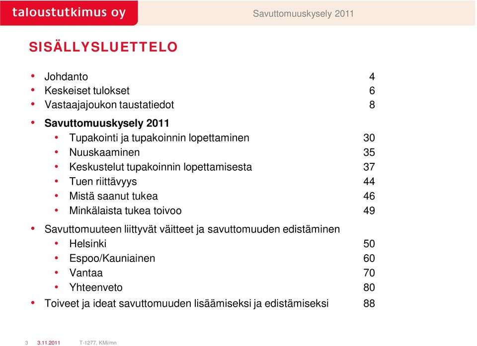 Mistä saanut tukea 46 Minkälaista tukea toivoo 49 Savuttomuuteen liittyvät väitteet ja savuttomuuden edistäminen Helsinki