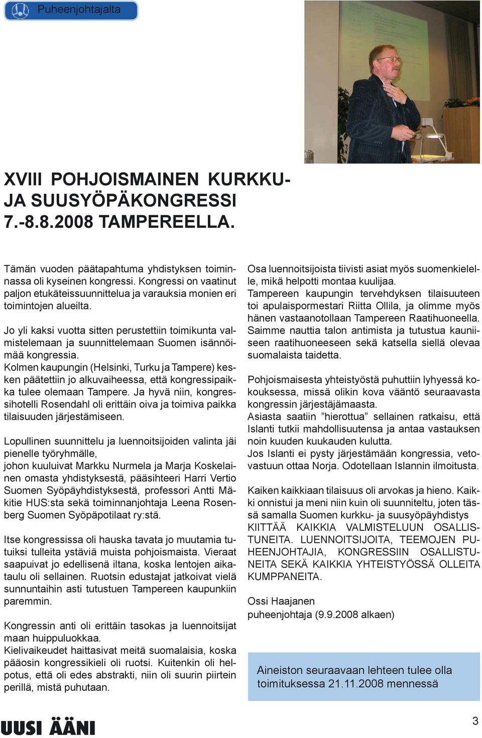 Jo yli kaksi vuotta sitten perustettiin toimikunta valmistelemaan ja suunnittelemaan Suomen isännöimää kongressia.