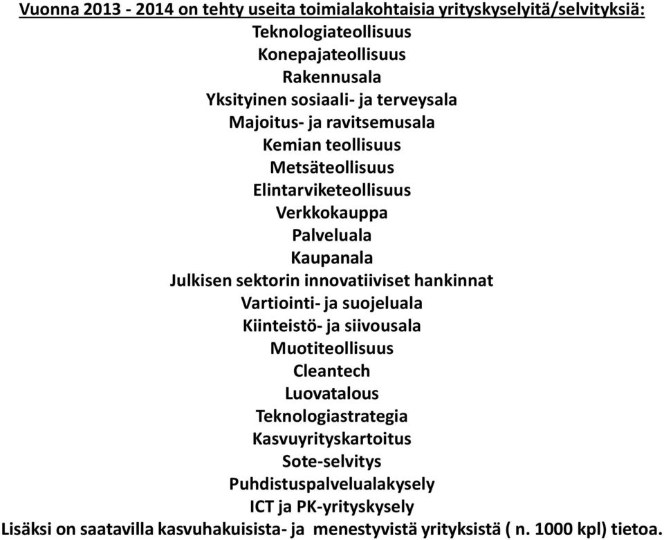 innovatiiviset hankinnat Vartiointi- ja suojeluala Kiinteistö- ja siivousala Muotiteollisuus Cleantech Luovatalous Teknologiastrategia