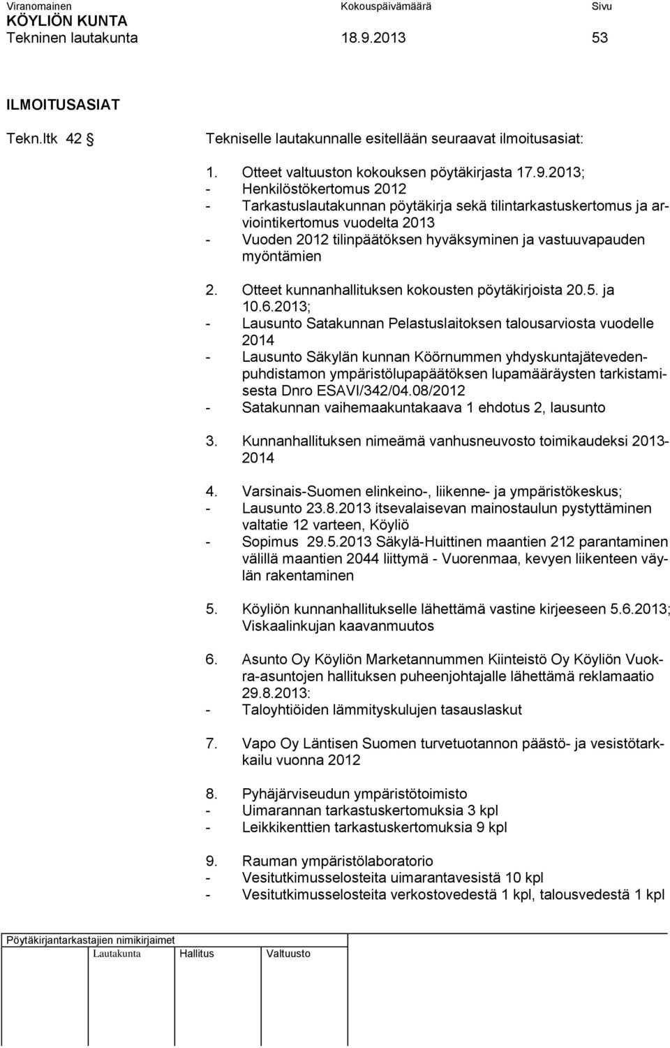 2013; - Henkilöstökertomus 2012 - Tarkastuslautakunnan pöytäkirja sekä tilintarkastuskertomus ja arviointikertomus vuodelta 2013 - Vuoden 2012 tilinpäätöksen hyväksyminen ja vastuuvapauden myöntämien