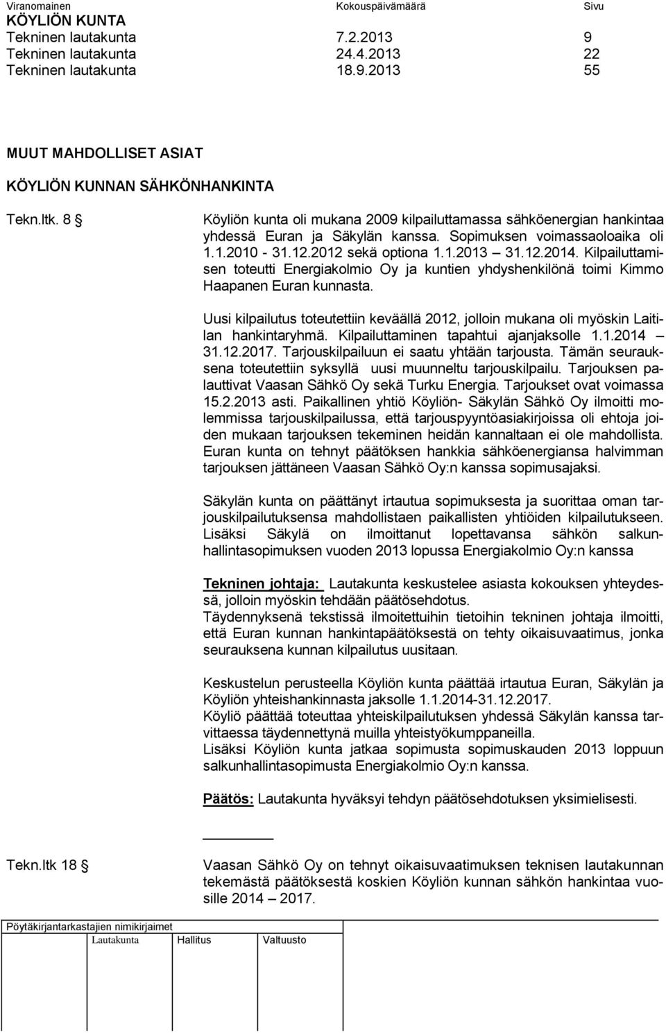 Kilpailuttamisen toteutti Energiakolmio Oy ja kuntien yhdyshenkilönä toimi Kimmo Haapanen Euran kunnasta.