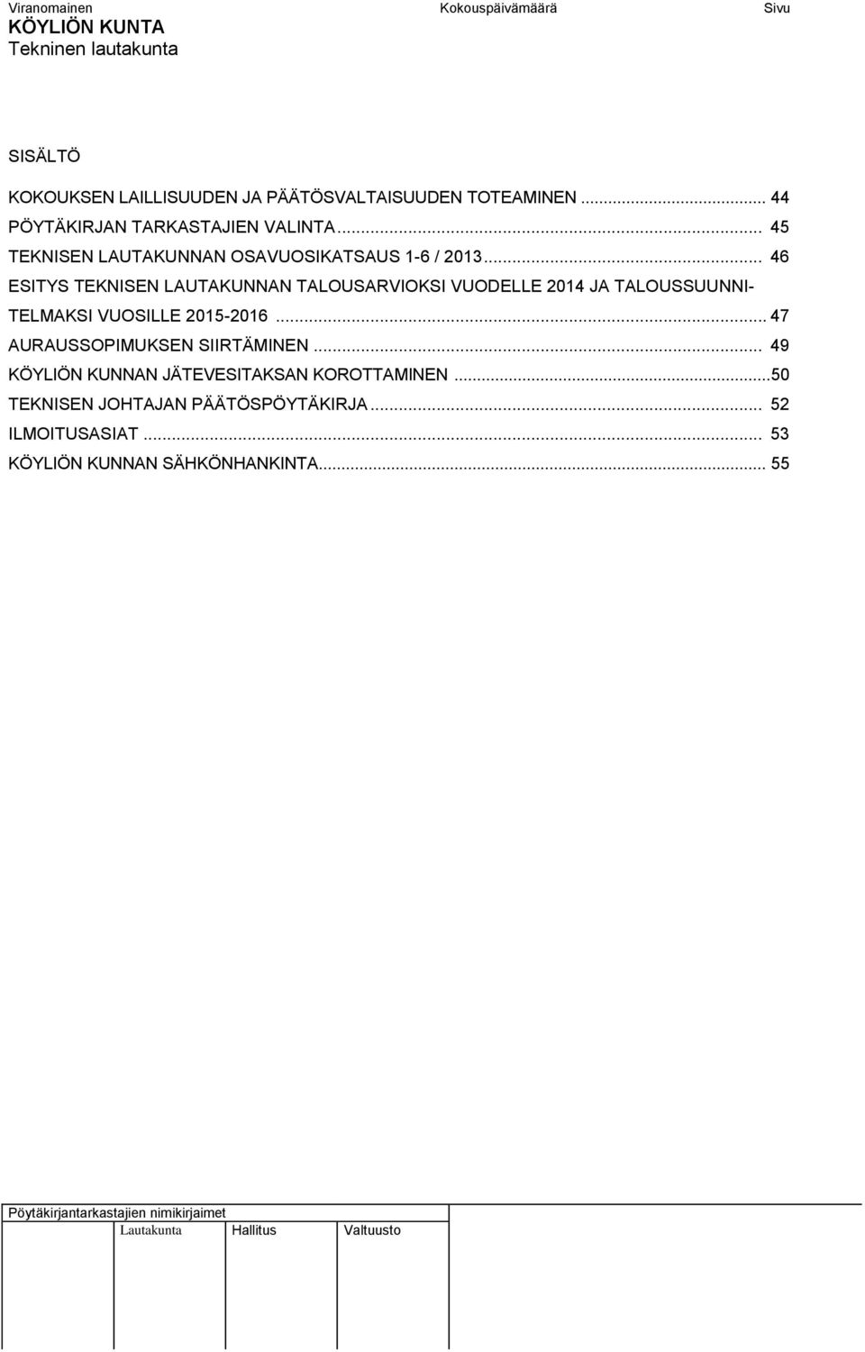 .. 46 ESITYS TEKNISEN LAUTAKUNNAN TALOUSARVIOKSI VUODELLE 2014 JA TALOUSSUUNNI- TELMAKSI VUOSILLE 2015-2016.