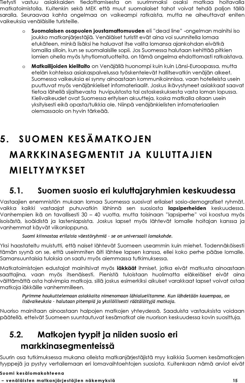 Sumalaisen sapulen justamattmuuden eli dead line -ngelman mainitsi is jukk matkanjärjestäjiä.