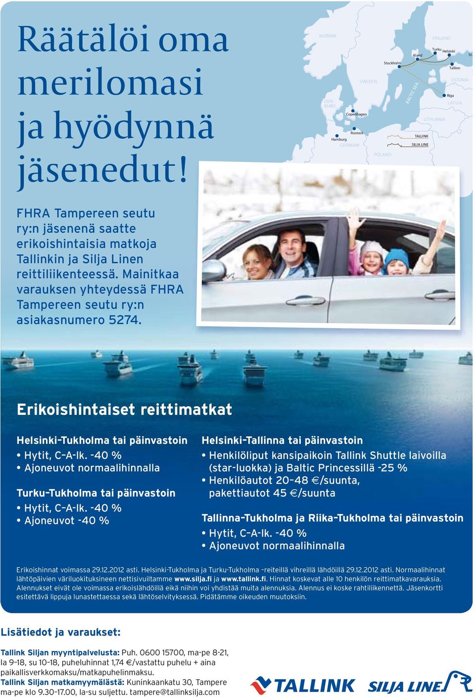 FHRA Tampereen seutu ry:n jäsenenä saatte erikoishintaisia matkoja Tallinkin ja Silja Linen reittiliikenteessä. Mainitkaa varauksen yhteydessä FHRA Tampereen seutu ry:n asiakasnumero 5274.