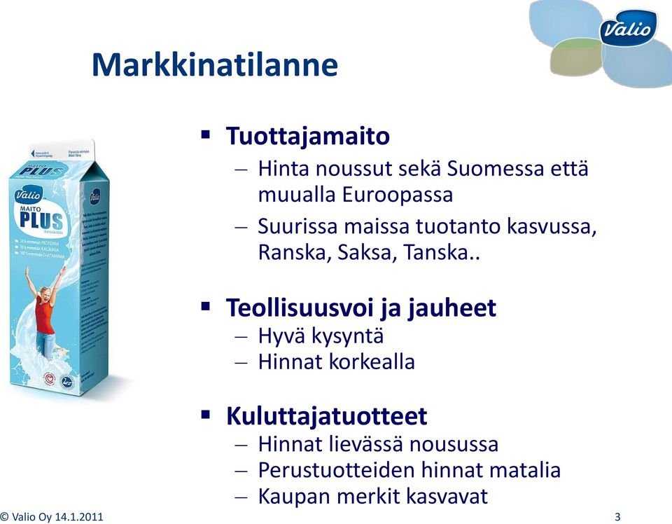 . Teollisuusvoi ja jauheet Hyvä kysyntä Hinnat korkealla Kuluttajatuotteet