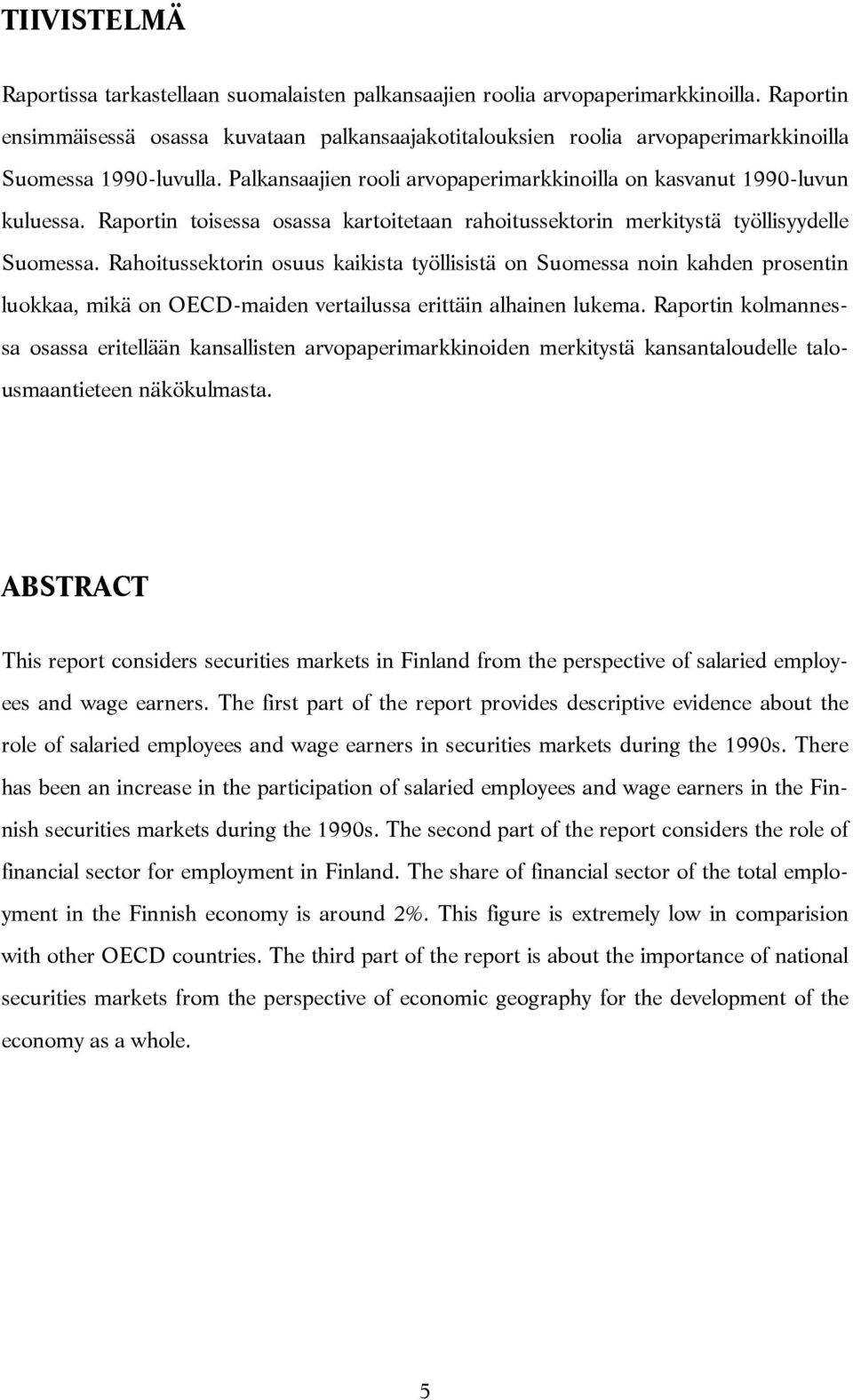 Raportin toisessa osassa kartoitetaan rahoitussektorin merkitystä työllisyydelle Suomessa.