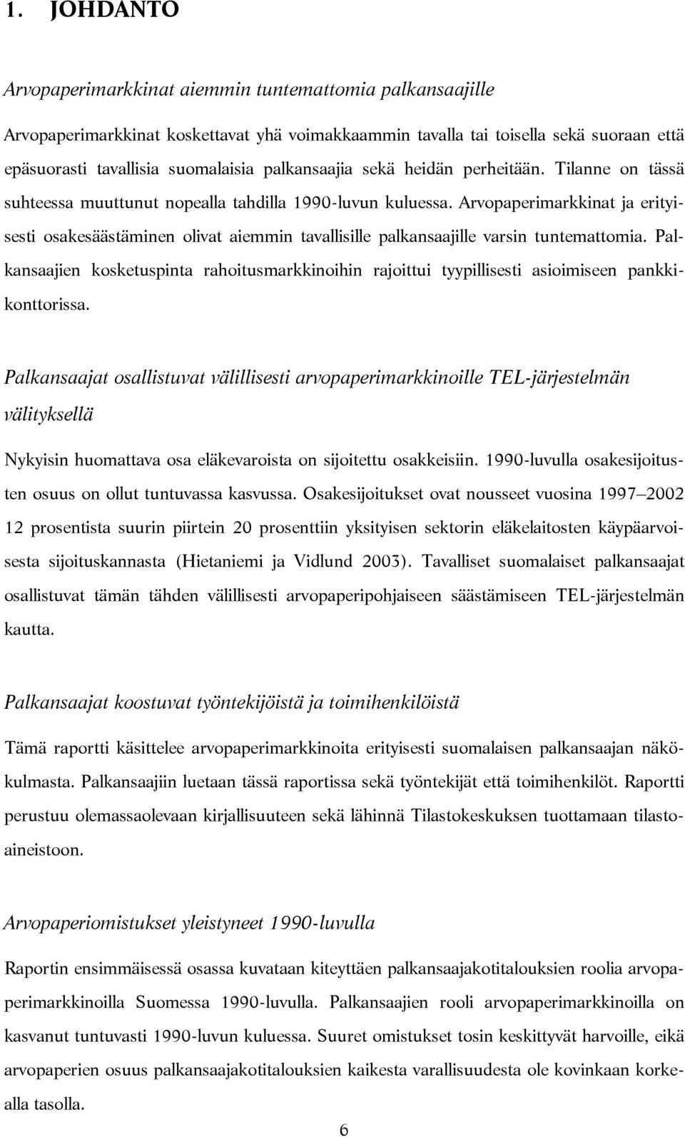 Arvopaperimarkkinat ja erityisesti osakesäästäminen olivat aiemmin tavallisille palkansaajille varsin tuntemattomia.